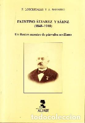 Gebrauchte B&uuml;cher: FAUSTINO ALVAREZ Y SAENZ (1848-1910) UN ILUSTRE MAESTRO DE PARVULOS SEVILLANO VV.AA. PG-168