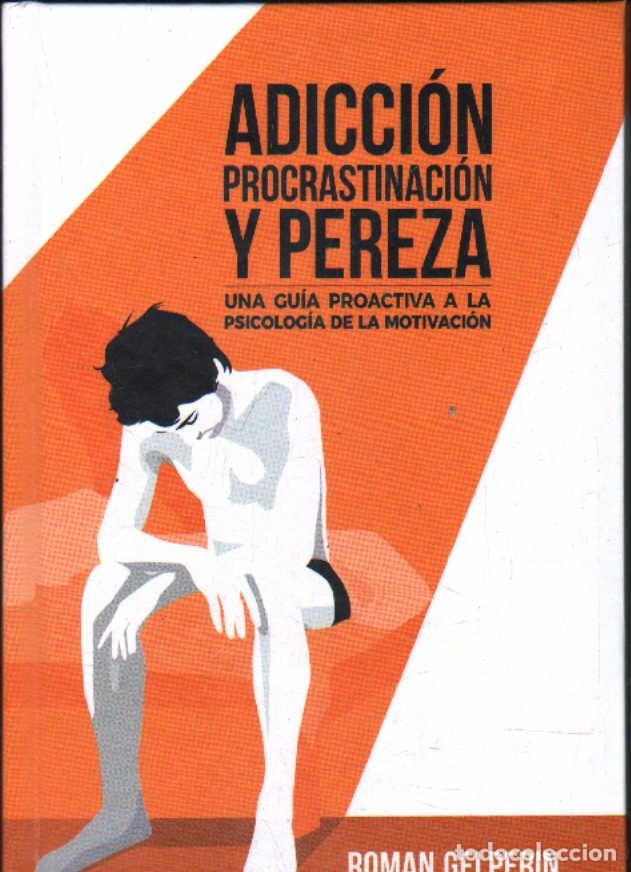 Libros de segunda mano: ADICCI&Oacute;N, PROCRASTINACI&Oacute;N Y PEREZA. UNA GIA PROACTIVA A LA PSICOLOGIA DE LA MOTIVACI&Oacute;N. A-PSI-735