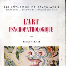 Libros de segunda mano: ROBERT VOLMAT : L'ART PSYCHOPATHOLOGIQUE (PRESSES UNIVERSITAIRES, 1956) AUTÓGRAFO
