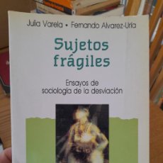 Libros de segunda mano: RARO. PSICOLOGIA. SUJETOS FRÁGILES, ENSAYOS DE LA SOCIOLOGIA DE LA DESVIACION, JULIA VARELA, 1989. Lote 385617289
