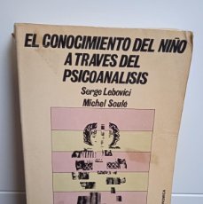 Libros de segunda mano: EL CONOCIMIENTO DEL NIÑO A TRAVÉS DEL PSICOANÁLISIS. SERGI LEBOVICI Y MICHEL SOULÉ. 1973