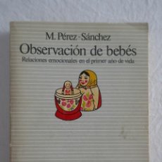 Libros de segunda mano: OBSERVACION DE LOS BEBES - RELACIONES EMOCIONALES PRIMER AÑO VIDA - M PEREZ SANCHEZ. Lote 400385174