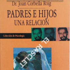 Libros de segunda mano: PADRES E HIHOS UNA RELACIÓN - DR. CORBELLA ROIG- COLECCIÓN PSICOLOGIA. Lote 401438484