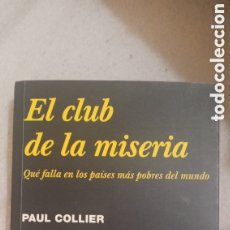 Libros de segunda mano: EL CLUB DE LA MISERIA.QUE FALLA EN LOS PAISES MAS POBRES DEL MUNDO.PAUL COLLIER.2007.SEMINUEVO.. Lote 402740574