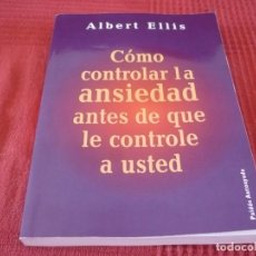 Libros de segunda mano: COMO CONTROLAR LA ANSIEDAD ANTES DE QUE LE CONTROLE A USTED ( ALBERT ELLIS ) 2010 PAIDOS