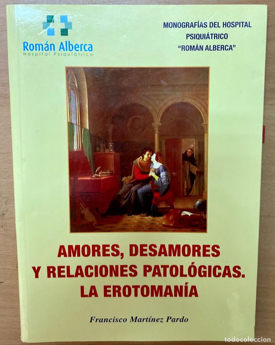 Libros de segunda mano: Amores, desamores y relaciones patol&oacute;gicas. La erotoman&iacute;a, de Francisco Mart&iacute;nez Pardo