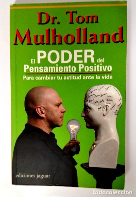 Libros de segunda mano: EL PODER DEL PENSAMIENTO POSITIVO - PARA CAMBIAR TU ACTITUD ANTE LA VIDA - Dr. TOM MULHOLLAND