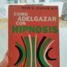 Libros de segunda mano: CÓMO ADELGAZAR CON HIPNOSIS. PETER G. LINDNER M.D. GLEM HIPNOTERAPIA