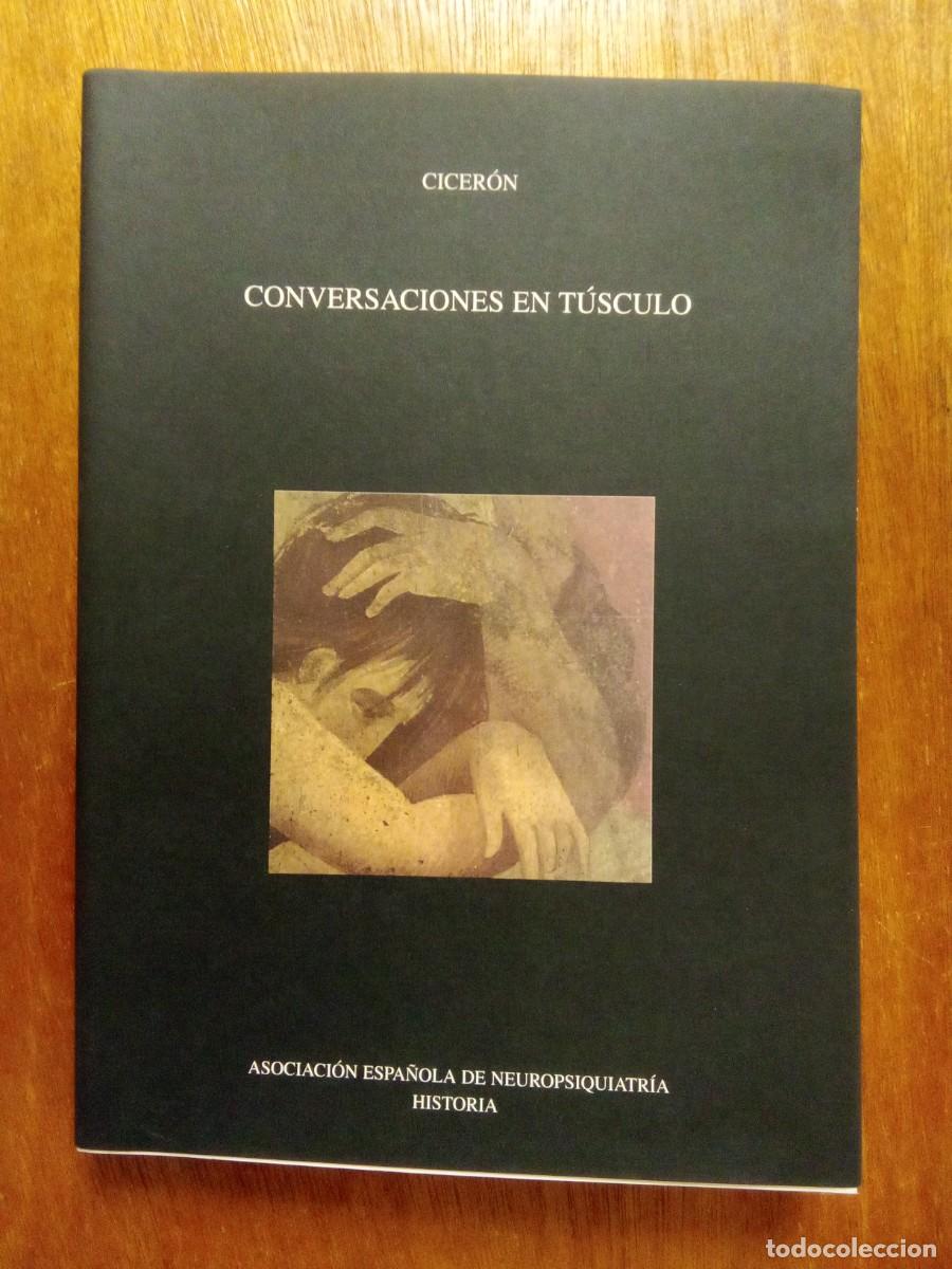 Libros de segunda mano: CONVERSACIONES EN TUSCULO, CICERON, ASOCIACION ESPA&Ntilde;OLA DE NEUROPSIQUIATRIA, HISTORIA