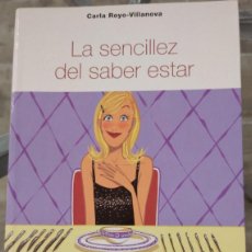 Libros de segunda mano: LA SENCILLEZ DEL SABER ESTAR – CARLA ROYO VILLANOVA (MARTÍNEZ ROCA, 1999) /// PSICOLOGÍA RELACIONES
