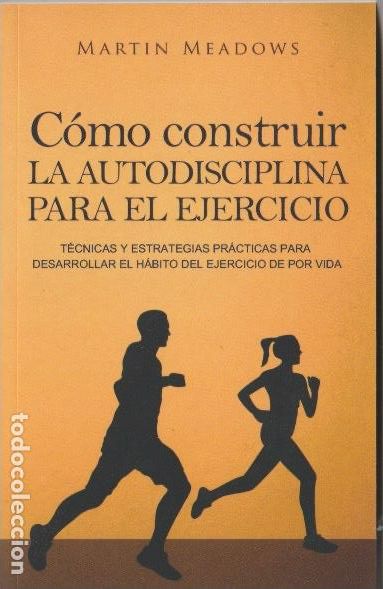 Libros de segunda mano: Como construir la autodisciplina para el ejercicio/ Martin Meadows- 2017