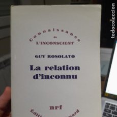 Libros de segunda mano: RARO. PSICOANÁLISIS. LA RELATION D'INCONNU, GUY ROSOLATO, ED. GALLIMARD, 1978, L40 VISITA MI TIENDA.