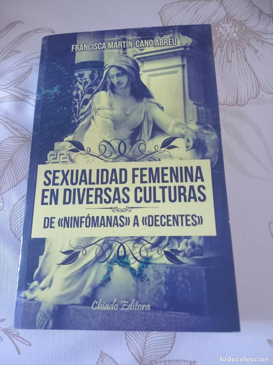 Gebrauchte B&uuml;cher: SEXUALIDAD FEMENINA EN DIVERSAS CULTURAS - DE NINFOMANAS A DECENTES - MARTIN CANO ABREU