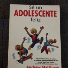 Libros de segunda mano: SÉ UN ADOLESCENTE FELIZ (ANDREW MATTHEWS)