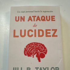 Libros de segunda mano: UN ATAQUE DE LUCIDEZ - JILL B. TAYLOR - UN VIAJE PERSONAL HACIA LA SUPERACIÓN