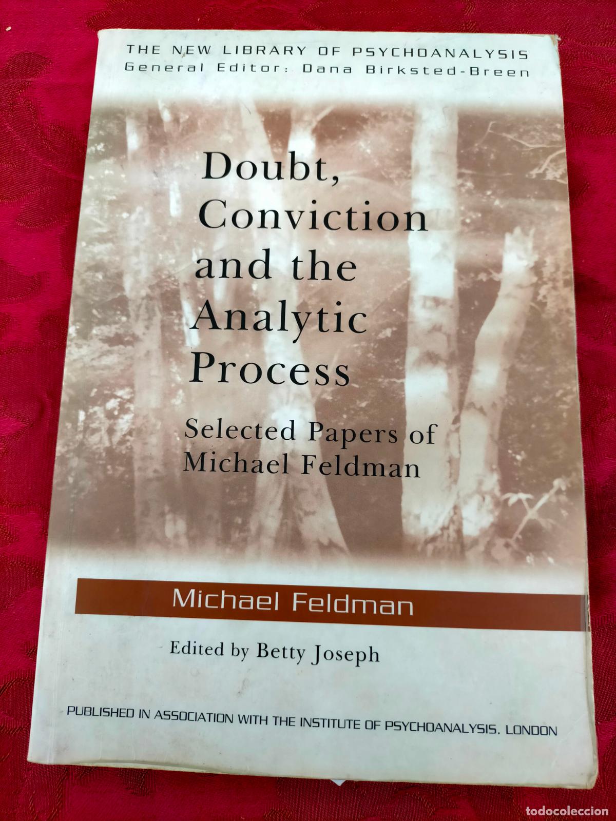 Libros de segunda mano: Doubt, conviction and the analytic process selected papers of Michael Feldman psychoanalysis - Foto 1