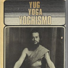 Libros de segunda mano: YUG YOGA YOGHISMO. UNA MATESIS DE PSICOLOGÍA. MEXICO 1969, 626 PÁGINAS