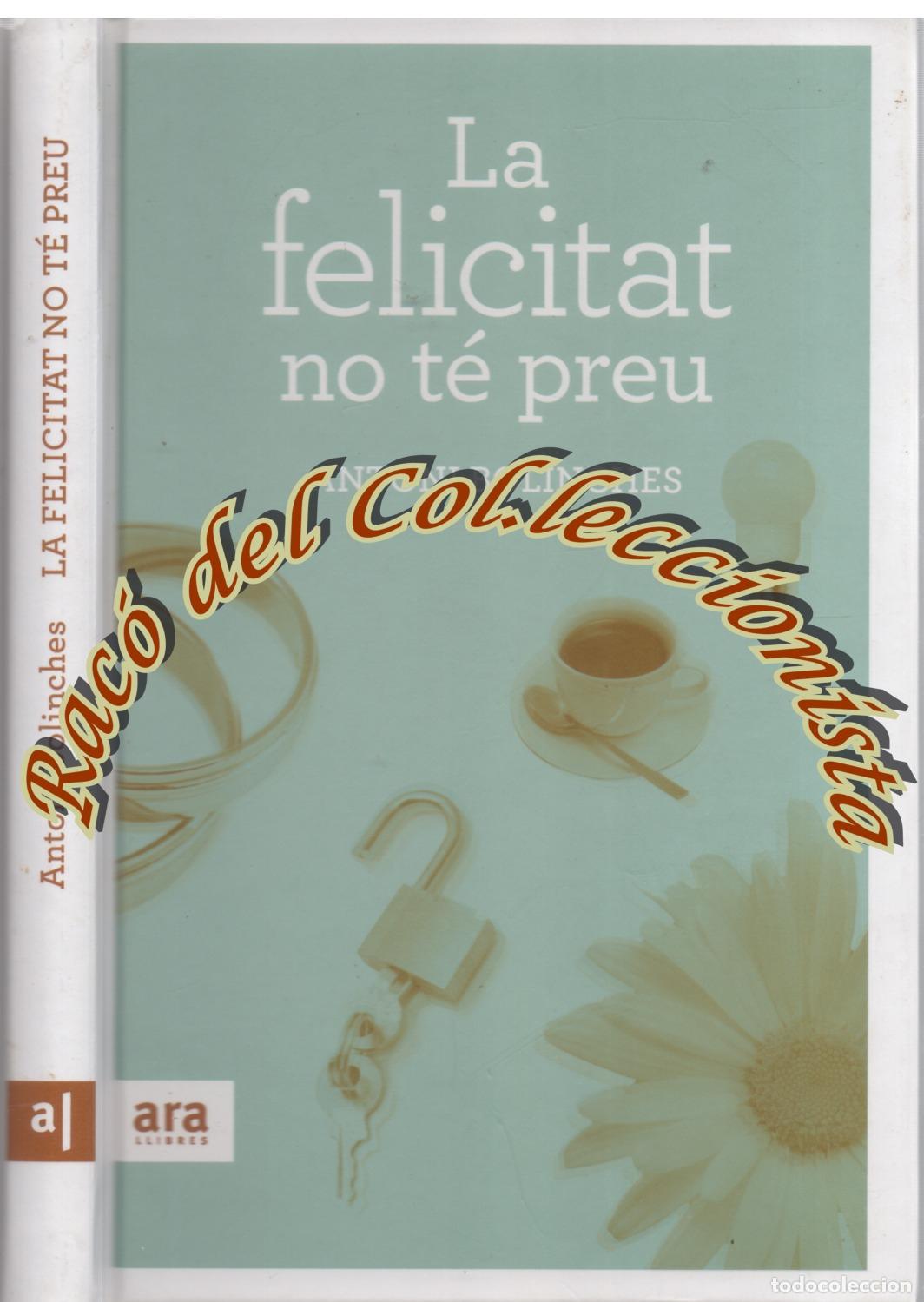 Libros de segunda mano: LA FELICITAT NO TE PREU , ANTONI BOLINCHES , ARA , 2010