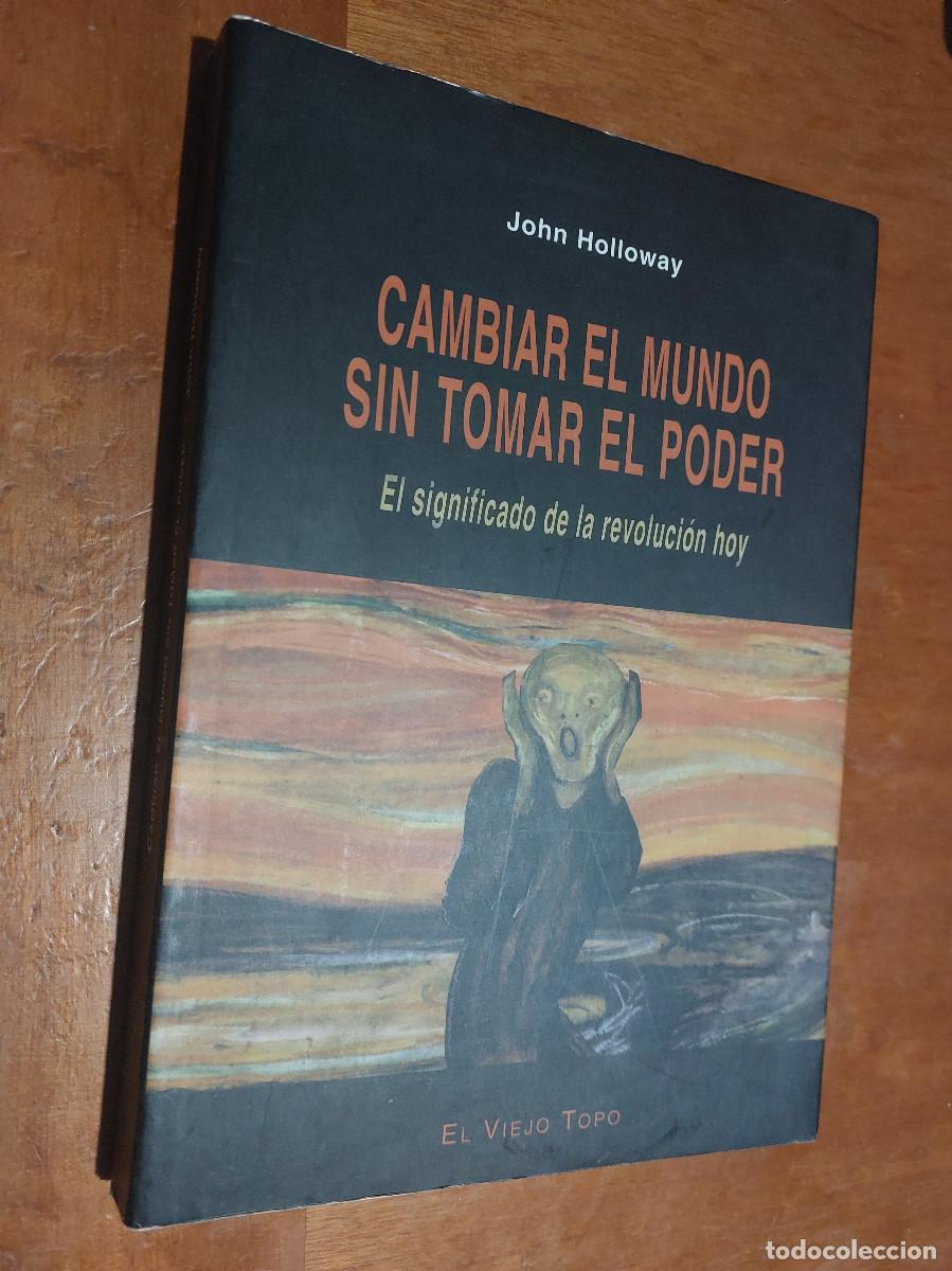 Libros de segunda mano: CAMBIAR EL MUNDO SIN TOMAR EL PODER. JOHN HOLLOWAY. R&Uacute;STICA. BUEN ESTADO. E2 5 - Foto 1