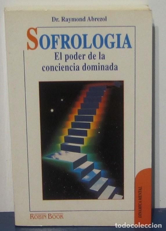 Libros de segunda mano: Libro SOFROLOGIA El Poder de la Conciencia dominada. Dr. Raymond Abrezol Robin Book 1996 - Foto 1
