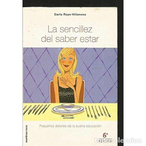 Second hand books: La Sencillez del Saber Estar: Peque&ntilde;os Detalles de la Buena Educaci&oacute;n - Royo Villanova Carla - Marti
