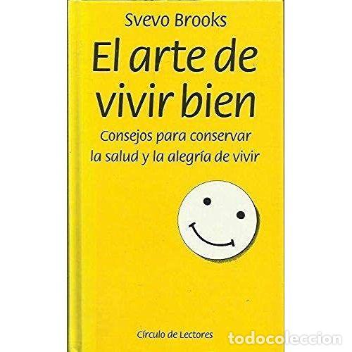 Gebrauchte B&uuml;cher: EL ARTE de VIVIR BIEN. CONSEJOS para CONSERVAR la SALUD y la ALEGR&Iacute;A de VIVIR - BROOKS, SVEVO - S...