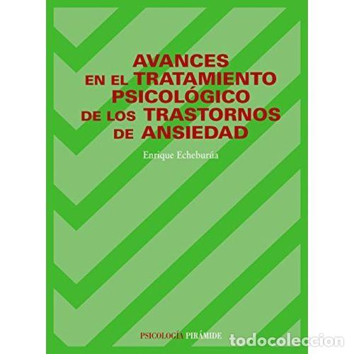 Libri di seconda mano: AVANCES en el TRATAMIENTO PSICOL&Oacute;GICO de los TRASTORNOS de ANSIEDAD - ECHEBUR&Uacute;A ODRIOZOLA, ENRIQU...