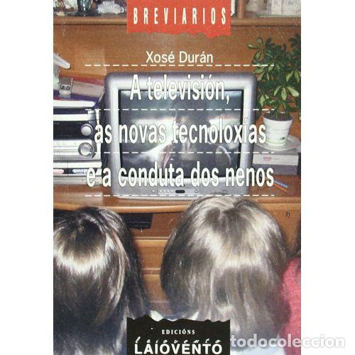 Libri di seconda mano: A Televisi&oacute;n, As Novas Tecnolox&iacute;as e a Conducta Dos Nenos - Xos&eacute; Dur&aacute;n - Edici&oacute;ns Laiovento - 2004,