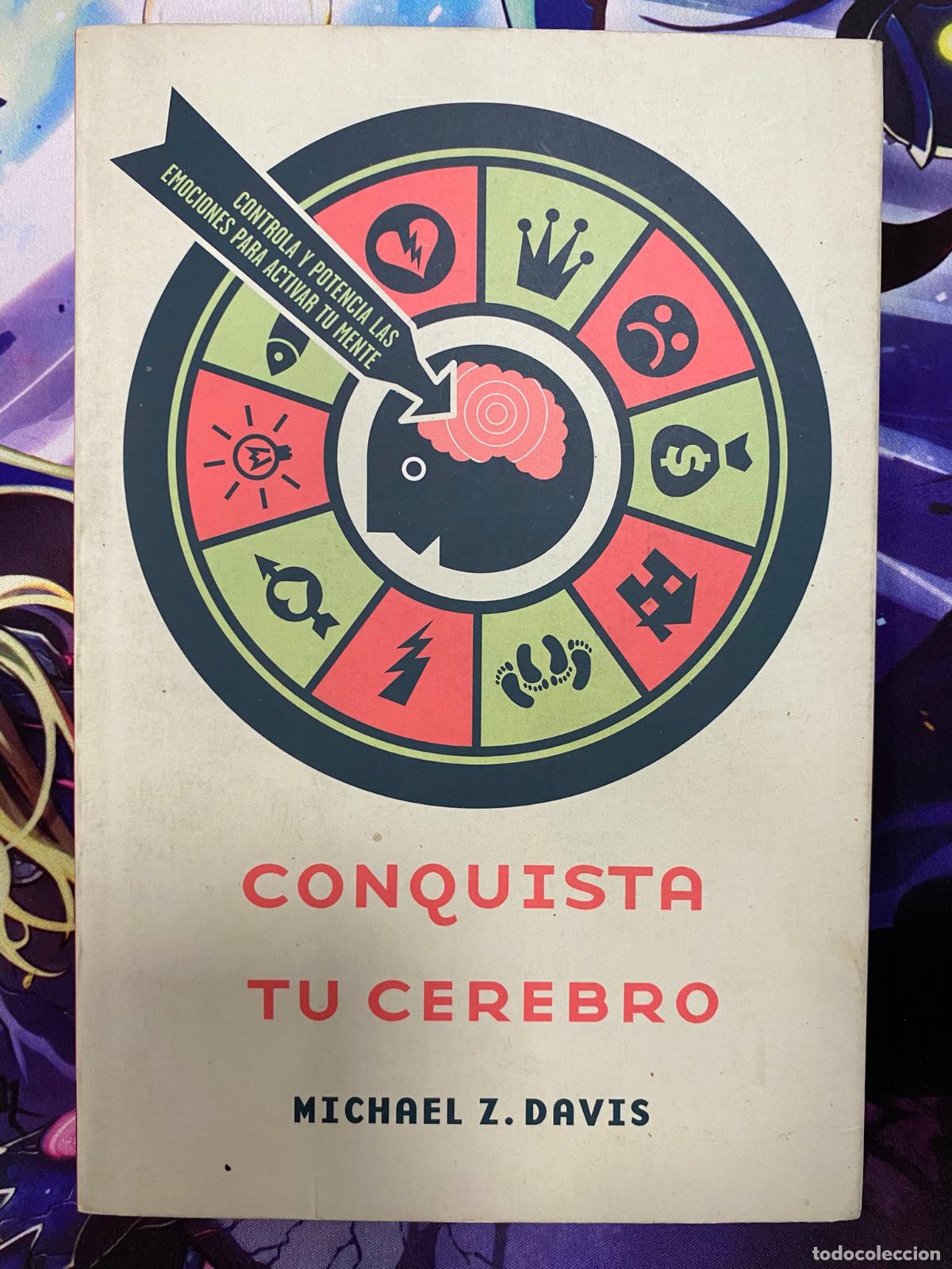 Second hand books: CONQUISTA TU CEREBRO CONTROLAR Y POTENCIAR LAS EMOCIONES PARA ACTIVAR TU MENTE MICHAEL Z. DAVIS