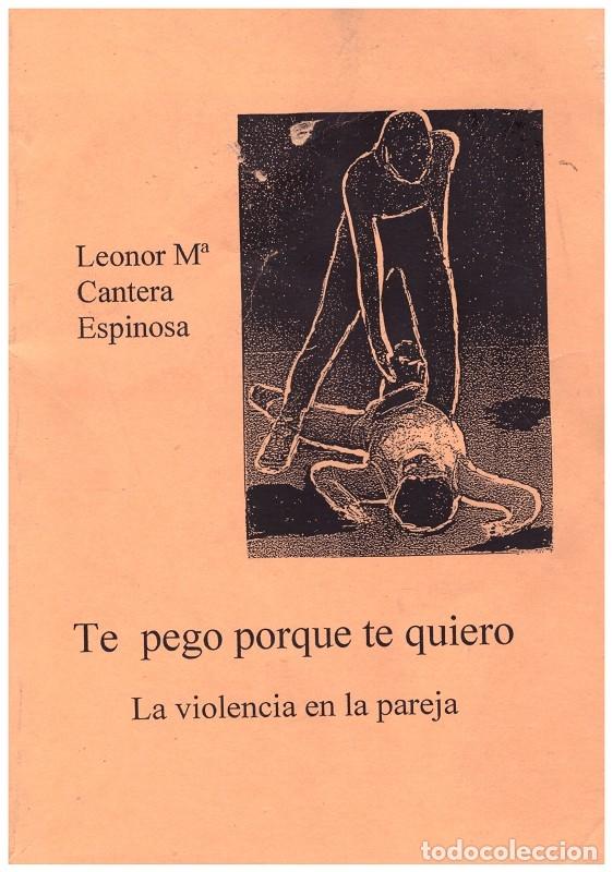 Second hand books: Te pego porque te quiero. La violencia en la pareja - Cantera Espinosa, Leonor M - 1999, 1&ordf; ed.