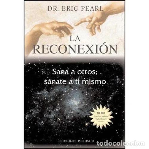 Gebrauchte B&uuml;cher: La Reconexi&oacute;n: Sana a Otros, S&aacute;nate a Ti Mismo - Eric Pearl - Obelisco - 2007, 1&ordf; ed. - Metaf&iacute;sica