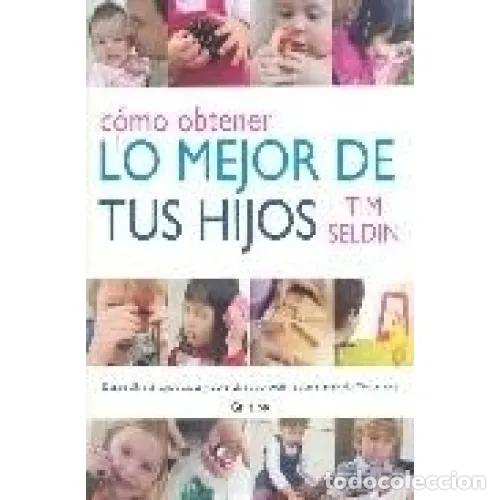Gebrauchte B&uuml;cher: C&oacute;mo Obtener Lo Mejor de Tus Hijos - Seldin, Tim - Grijalbo/Lumen - 2007, 1&ordf; ed. - Embarazo, Beb&eacute; y