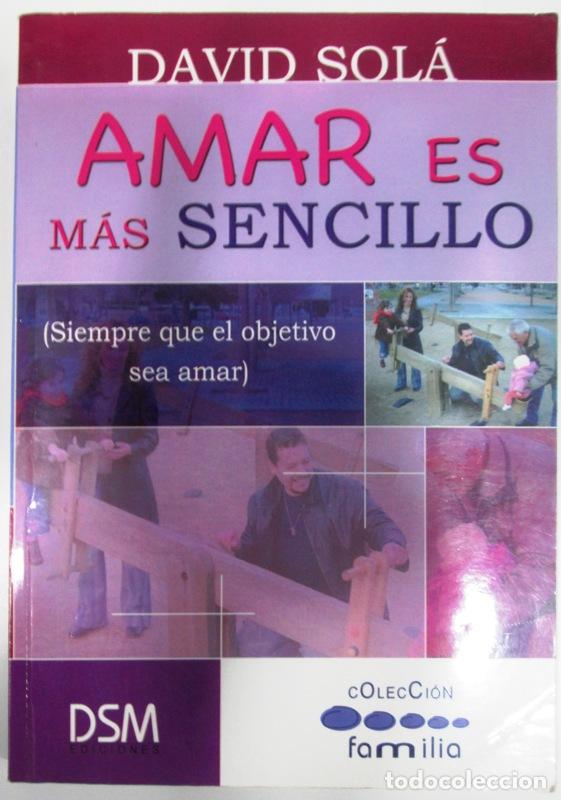 Gebrauchte B&uuml;cher: SOLA, David. - AMAR ES MAS SENCILLO. (Siempre que el objetivo se amar).