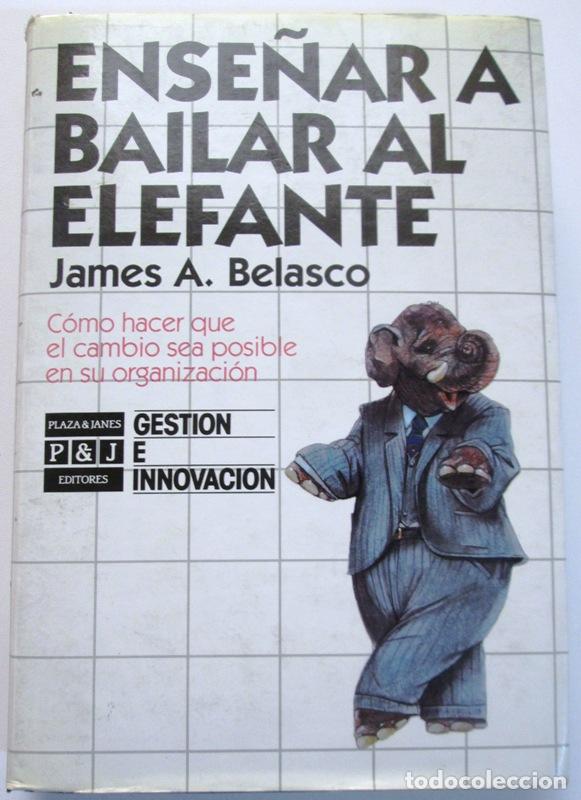 Gebrauchte B&uuml;cher: BELASCO, James A - ENSE&Ntilde;AR A BAILAR AL ELEFANTE. C&oacute;mo hacer que el cambio sea posible en su organiza