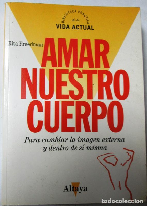 Gebrauchte B&uuml;cher: FREEDMAN, Rita - AMAR NUESTRO CUERPO. Para cambiar la imagen externa y dentro de s&iacute; misma