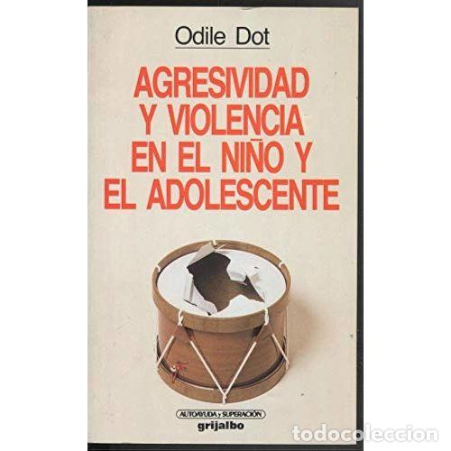Libri di seconda mano: Agresividad y Violencia en el Ni&ntilde;o y el Adolescente - Odile Dot - Grijalbo - Autoayuda y Superaci&oacute;n