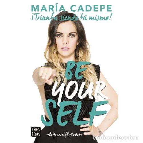 Libri di seconda mano: Be Yourself: &iexcl;Triunfa Siendo T&uacute; Misma! - Mar&iacute;a Cadepe - Planeta - 2016, 1&ordf; ed. - J&oacute;venes Influencers