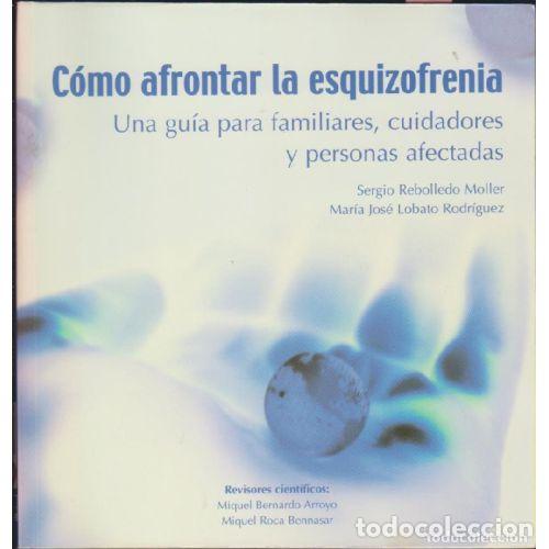 Libros de segunda mano: COMO AFRONTAR la ESQUIZOFRENIA - SERGIO REBOLLEDO MOLLER / MAR&Iacute;A JOS&Eacute; LOBATO RODRIGUEZ - Sin Espe...