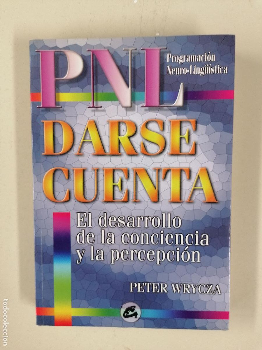 Libros de segunda mano: PNL Programaci&oacute;n Neuro-Ling&uuml;&iacute;stica. Darse Cuenta, Peter Wrycza - GAIA