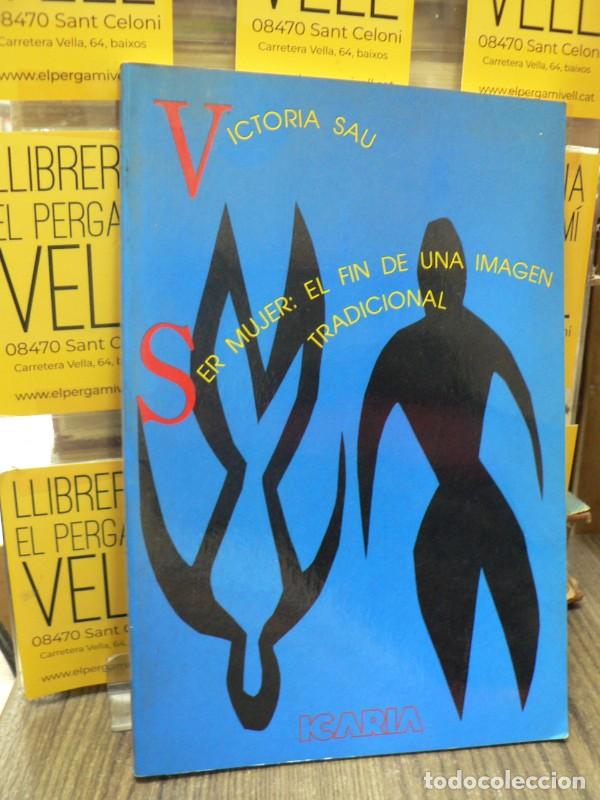 Libros de segunda mano: Ser mujer: el fin de una imagen tradicional - Victoria Sau - Icaria Editorial - Icaria Ocho de Marzo