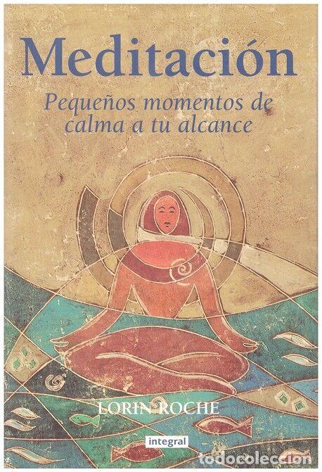 Libros de segunda mano: MEDITACI&Oacute;N: Peque&ntilde;os momentos de calma a tu alcance - Lorin Roche - Ed. Integral - General, N&ordm;34