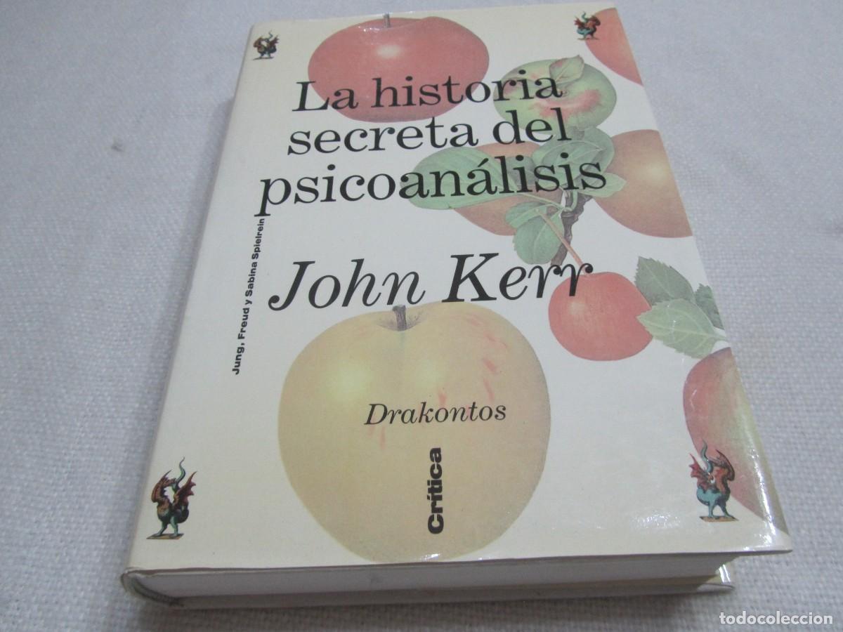 Libros de segunda mano: LA HISTORIA SECRETA DEL PSICOANALISIS,JUNG,FREUD Y SABINA SPIELREIN,JOHN KERR,CRITICA GRIJALBO 1995
