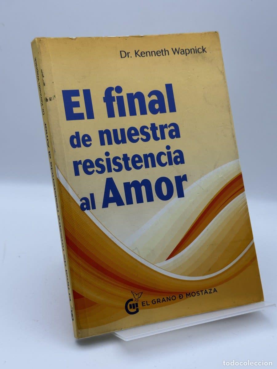 Libros de segunda mano: El final de nuestra resistencia al Amor - Kenneth Wapnick - Kenneth Wapnick, Hilda A. Ortiz Malav&eacute;