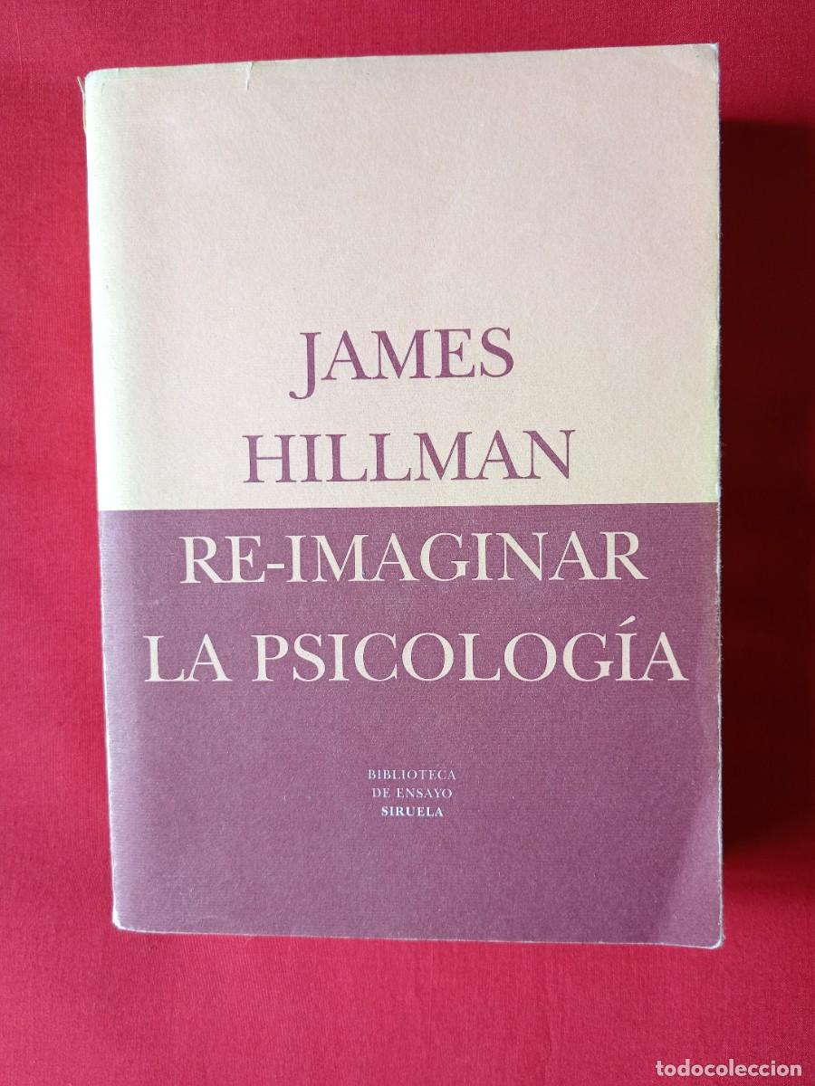 Libros de segunda mano: RE-IMAGINAR LA PSICOLOG&Iacute;A. JAMES HILLMAN. SIRUELA ENSAYO 1999 1 EDIC