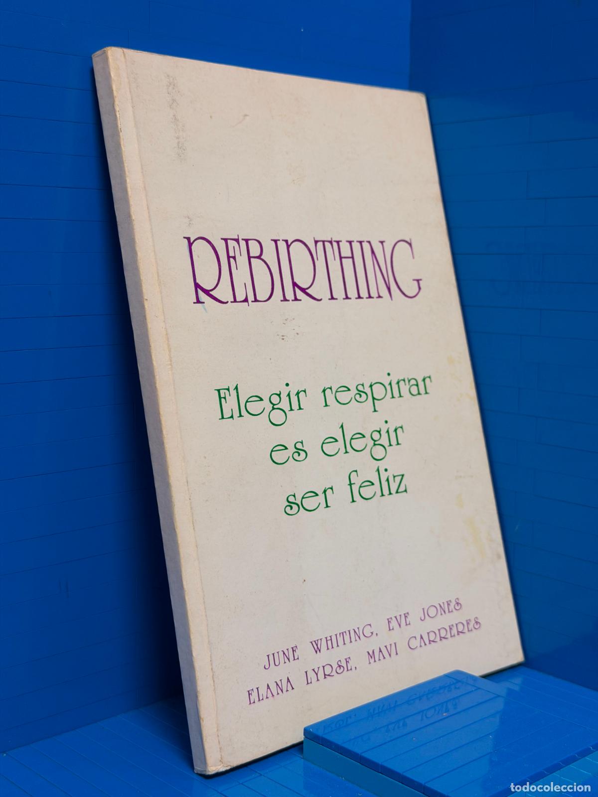 Libros de segunda mano: REBIRTHING - ELEGIR RESPIRAR ES ELEGIR SER FELIZ &ndash; JUNE WHITING