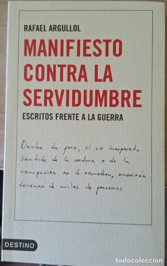 Libros de segunda mano: MANIFIESTO CONTRA LA SERVIDUMBRE. ESCRITOS FRENTE A LA GUERRA. - ARGULLOL, Rafael.