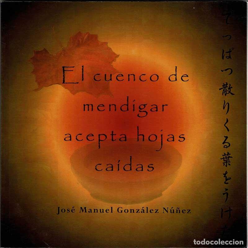 Libros de segunda mano: El cuenco de mendigar acepta hojas ca&iacute;das (dedicado) - Jos&eacute; Manuel Gonz&aacute;lez N&uacute;&ntilde;ez