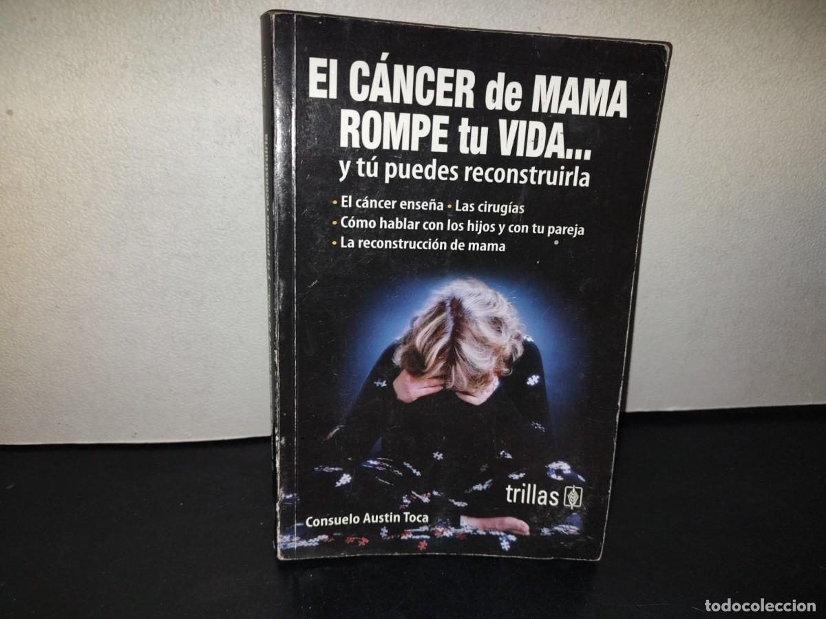 Libros de segunda mano: 216- El C&aacute;ncer De Mama Rompe Tu Vida... Y T&uacute; Puedes Reconstruirla - Consuelo Austin Toca