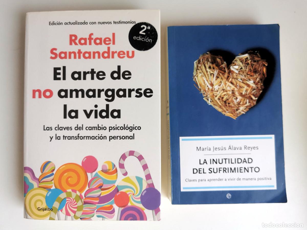 Libros de segunda mano: El arte de no amargarse la vida. Rafael Santandreu + La inutilidad del sufrimiento. &Aacute;lava Reyes M&ordf; J