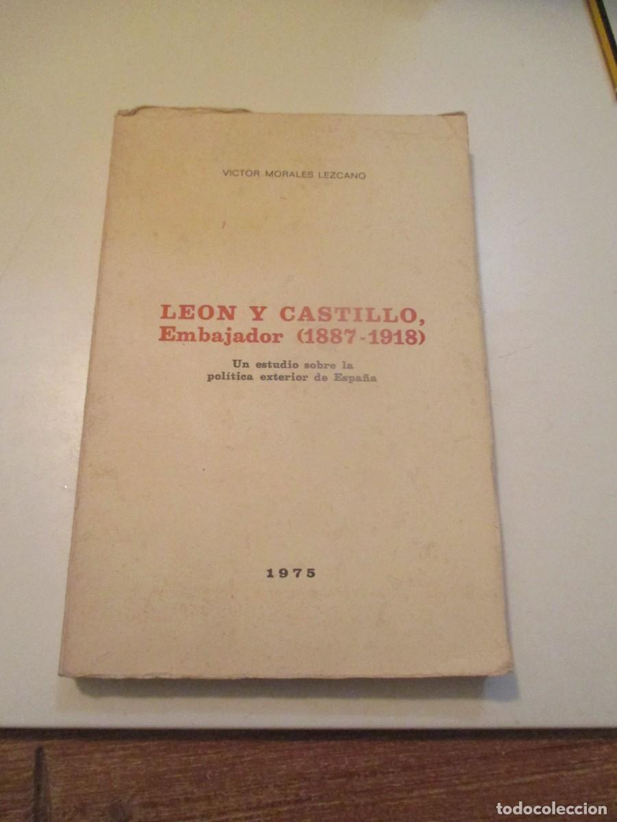 Libros de segunda mano: VICTOR MORALES LEZCANO Le&oacute;n y Castillo , embajador ( 1887-1918) W39902